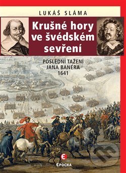 Kniha: Krušné hory ve švédském sevření (Lukáš Sláma). Epocha, 2020 Kniha: Krušné hory ve švédském sevření (Lukáš Sláma). Epocha, 2020