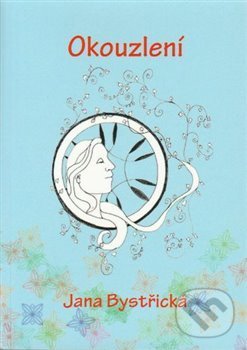 Kniha: Okouzlení (Jana Bystřická). František Spurný, Apex Art, 2017 Kniha: Okouzlení (Jana Bystřická). František Spurný, Apex Art, 2017