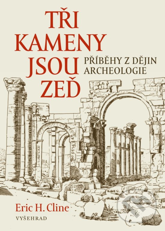 Kniha: Tři kameny jsou zeď (Eric H. Cline). Vyšehrad, 2020 Kniha: Tři kameny jsou zeď (Eric H. Cline). Vyšehrad, 2020
