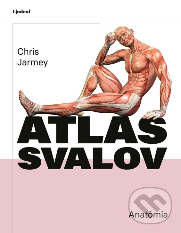 Kniha: Atlas svalov - anatómia (Chris Jarmey a John Sharkey). Lindeni, 2023 Kniha: Atlas svalov - anatómia (Chris Jarmey a John Sharkey). Lindeni, 2023