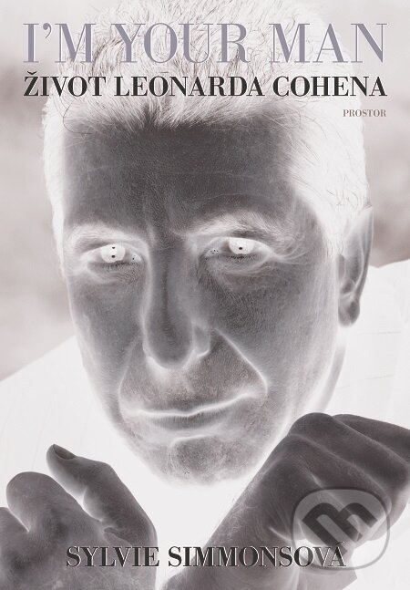 E-kniha: I'm Your Man: Život Leonarda Cohena (Sylvie Simmons). Prostor, 2020 E-kniha: I'm Your Man: Život Leonarda Cohena (Sylvie Simmons). Prostor, 2020