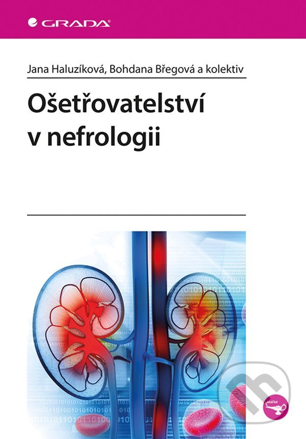 E-kniha: Ošetřovatelství v nefrologii (Bohdana Břegová a Jana Haluzíková). Grada, 2019 E-kniha: Ošetřovatelství v nefrologii (Bohdana Břegová a Jana Haluzíková). Grada, 2019