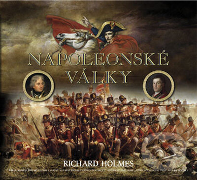 Kniha: Napoleonské války (Richard Holmes). Computer Press, 2008 Kniha: Napoleonské války (Richard Holmes). Computer Press, 2008