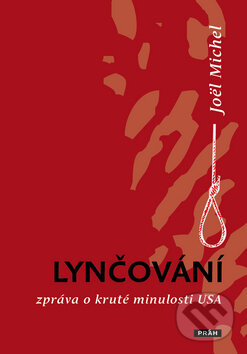 Kniha: Lynčování (Joël Michel). Práh, 2009 Kniha: Lynčování (Joël Michel). Práh, 2009
