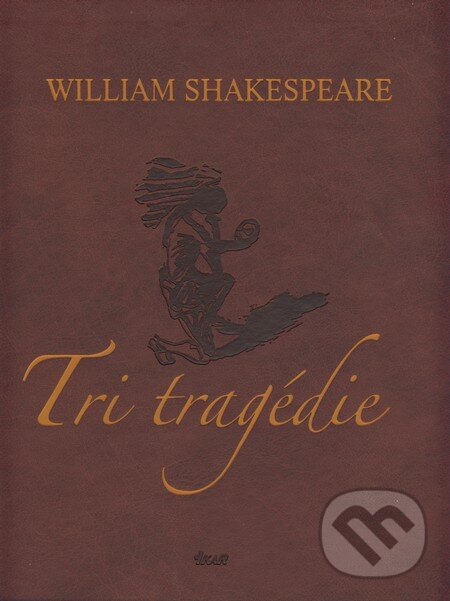 Kniha: Tri tragédie (William Shakespeare). Ikar, 2009 Kniha: Tri tragédie (William Shakespeare). Ikar, 2009