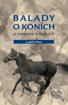 Kniha: Balady o koních a romance o holkách (Ludvík Hess). Petrklíč, 2009 Kniha: Balady o koních a romance o holkách (Ludvík Hess). Petrklíč, 2009