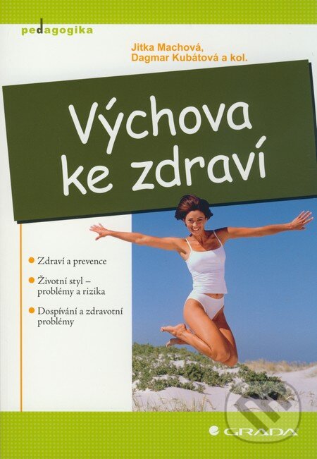 Kniha: Výchova ke zdraví (Dagmar Kubátová, Jitka Machová a kolektív). Grada, 2009 Kniha: Výchova ke zdraví (Dagmar Kubátová, Jitka Machová a kolektív). Grada, 2009