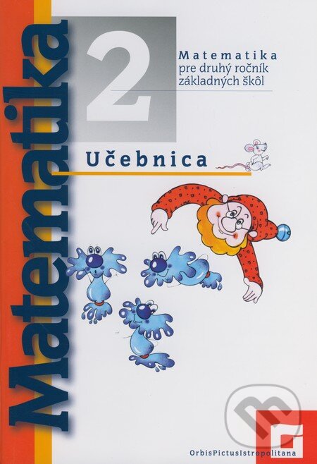 Kniha: Matematika pre druhý ročník základných škôl (Orbis Pictus Istropolitana). Orbis Pictus Istropolitana, 2007 Kniha: Matematika pre druhý ročník základných škôl (Orbis Pictus Istropolitana). Orbis Pictus Istropolitana, 2007