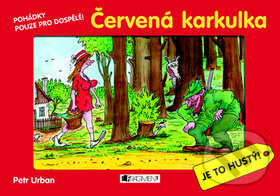 Kniha: Červená Karkulka: Je to hustý! (Petr Urban). Nakladatelství Fragment, 2009 Kniha: Červená Karkulka: Je to hustý! (Petr Urban). Nakladatelství Fragment, 2009