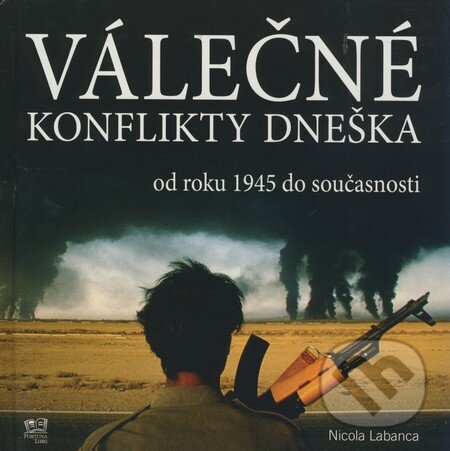 Kniha: Válečné konflikty dneška od roku 1945 do současnosti (Nicola Labanca). Fortuna Libri ČR, 2009 Kniha: Válečné konflikty dneška od roku 1945 do současnosti (Nicola Labanca). Fortuna Libri ČR, 2009