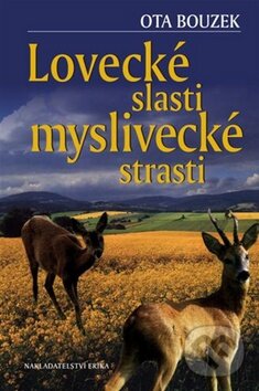 Kniha: Lovecké slasti, myslivecké strasti (Ota Bouzek). Nakladatelství Erika, 2009 Kniha: Lovecké slasti, myslivecké strasti (Ota Bouzek). Nakladatelství Erika, 2009