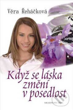 Kniha: Když se láska změní v posedlost (Věra Řeháčková). Nakladatelství Erika, 2009 Kniha: Když se láska změní v posedlost (Věra Řeháčková). Nakladatelství Erika, 2009