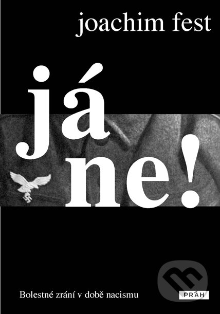 Kniha: Já ne! (Joachim Fest). Práh, 2009 Kniha: Já ne! (Joachim Fest). Práh, 2009