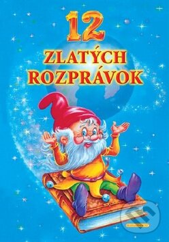 Kniha: 12 zlatých rozprávok (Slovart Print). Slovart Print, 2009 Kniha: 12 zlatých rozprávok (Slovart Print). Slovart Print, 2009
