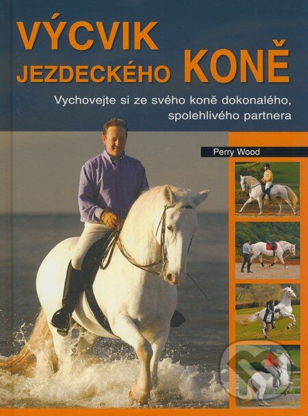Kniha: Výcvik jezdeckého koně (Perry Wood). Metafora, 2009 Kniha: Výcvik jezdeckého koně (Perry Wood). Metafora, 2009