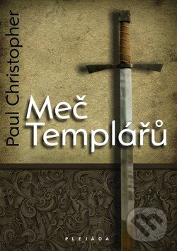 Kniha: Meč Templářů (Paul Christopher). Plejáda, 2009 Kniha: Meč Templářů (Paul Christopher). Plejáda, 2009
