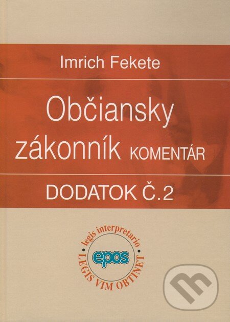 Kniha: Občiansky zákonník (Komentár - Dodatok č. 2) (Imrich Fekete). Epos, 2009 Kniha: Občiansky zákonník (Komentár - Dodatok č. 2) (Imrich Fekete). Epos, 2009