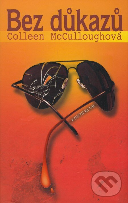Kniha: Bez důkazů (Colleen McCullough). Knižní klub, 2009 Kniha: Bez důkazů (Colleen McCullough). Knižní klub, 2009