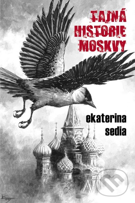 Kniha: Tajná historie Moskvy (Ekaterina Sedia). Triton, 2009 Kniha: Tajná historie Moskvy (Ekaterina Sedia). Triton, 2009