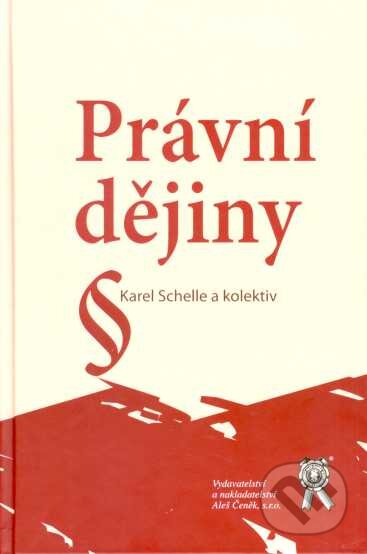 Kniha: Právní dějiny (Karel Schelle). Aleš Čeněk, 2007 Kniha: Právní dějiny (Karel Schelle). Aleš Čeněk, 2007