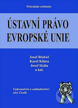 Kniha: Ústavní právo Evropské Unie (Josef Blahož, Josef Skála a Karel Klíma). Aleš Čeněk, 2003 Kniha: Ústavní právo Evropské Unie (Josef Blahož, Josef Skála a Karel Klíma). Aleš Čeněk, 2003