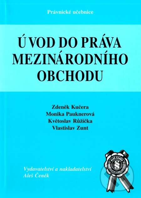 Kniha: Úvod do práva mezinárodního obchodu (Květoslav Růžička, Monika Pauknerová, Vlastislav Zunt a Zdeněk Kučera). Aleš Čeněk, 2003 Kniha: Úvod do práva mezinárodního obchodu (Květoslav Růžička, Monika Pauknerová, Vlastislav Zunt a Zdeněk Kučera). Aleš Čeněk, 2003