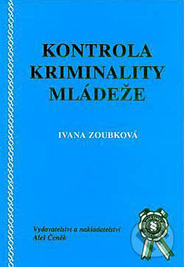 Kniha: Kontrola kriminality mládeže (Ivana Zoubková). Aleš Čeněk, 2002 Kniha: Kontrola kriminality mládeže (Ivana Zoubková). Aleš Čeněk, 2002