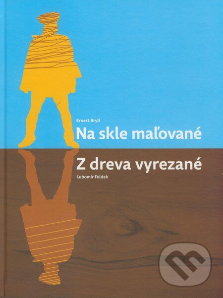 Kniha: Na skle maľované/Z dreva vyrezané (Ernest Bryll a Ľubomír Feldek). Artis Omnis, 2009 Kniha: Na skle maľované/Z dreva vyrezané (Ernest Bryll a Ľubomír Feldek). Artis Omnis, 2009