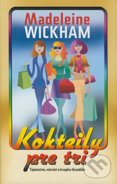 Kniha: Kokteily pre tri (Madeleine Wickham). NOXI, 2009 Kniha: Kokteily pre tri (Madeleine Wickham). NOXI, 2009