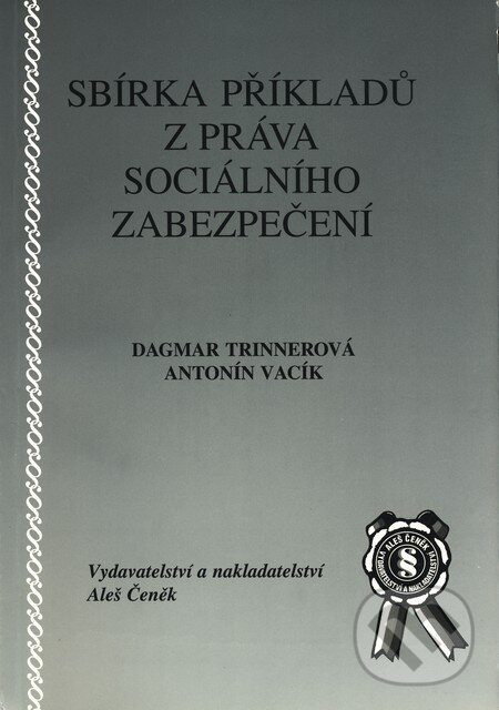Kniha: Sbírka příkladů z práva sociálního zabezpečení (Antonín Vacík a Dagmar Trinnerová). Aleš Čeněk, 2001 Kniha: Sbírka příkladů z práva sociálního zabezpečení (Antonín Vacík a Dagmar Trinnerová). Aleš Čeněk, 2001