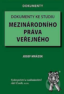Kniha: Dokumenty ke studiu mezinárodního práva (Josef Mrázek). Aleš Čeněk, 2004 Kniha: Dokumenty ke studiu mezinárodního práva (Josef Mrázek). Aleš Čeněk, 2004