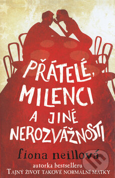 Kniha: Přátelé, milenci a jiné nerozvážnosti (Fiona Neillová). Rybka Publishers, 2009 Kniha: Přátelé, milenci a jiné nerozvážnosti (Fiona Neillová). Rybka Publishers, 2009