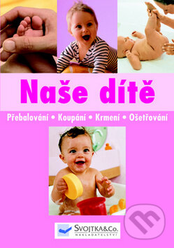 Kniha: Naše dítě (Svojtka&Co.). Svojtka&Co., 2009 Kniha: Naše dítě (Svojtka&Co.). Svojtka&Co., 2009