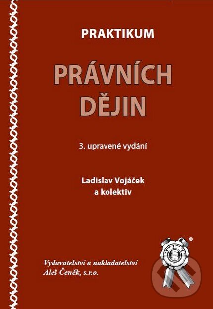Kniha: Praktikum právních dějin (Ladisla Vojáček a kolektiv). Aleš Čeněk, 2009 Kniha: Praktikum právních dějin (Ladisla Vojáček a kolektiv). Aleš Čeněk, 2009