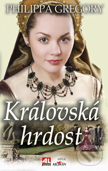 Kniha: Královská hrdost (Philippa Gregory). Alpress, 2009 Kniha: Královská hrdost (Philippa Gregory). Alpress, 2009