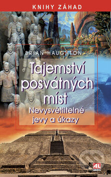 Kniha: Tajemství posvátných míst (Brian Haughton). Alpress, 2009 Kniha: Tajemství posvátných míst (Brian Haughton). Alpress, 2009
