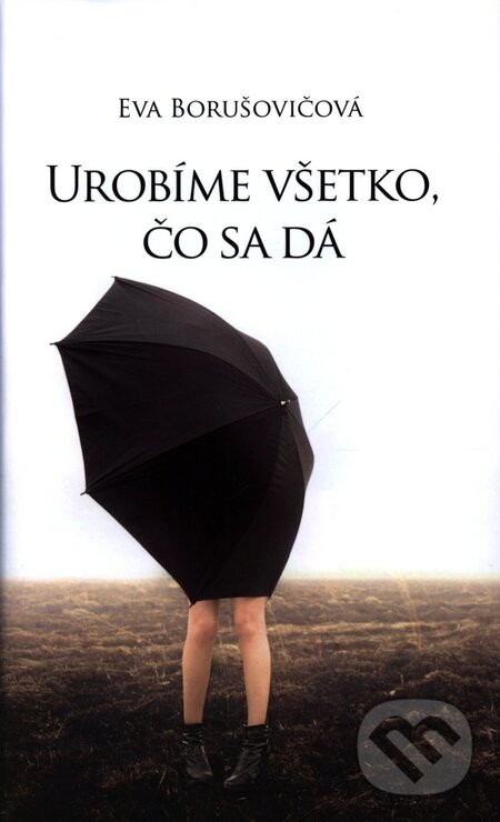 Kniha: Urobíme všetko, čo sa dá (Eva Borušovičová). Slovart, 2009 Kniha: Urobíme všetko, čo sa dá (Eva Borušovičová). Slovart, 2009