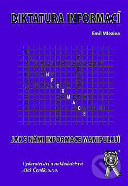 Kniha: Diktatura informací (Emil Mleziva). Aleš Čeněk, 2005 Kniha: Diktatura informací (Emil Mleziva). Aleš Čeněk, 2005