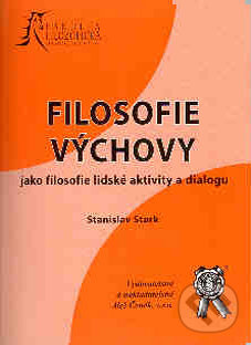 Kniha: Filosofie výchovy (Stanislav Stark). Aleš Čeněk, 2006 Kniha: Filosofie výchovy (Stanislav Stark). Aleš Čeněk, 2006