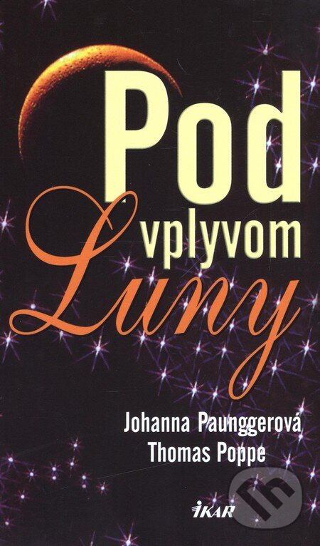 Kniha: Pod vplyvom Luny - 3. vydanie (Johanna Paunggerová a Thomas Poppe). Ikar, 2009 Kniha: Pod vplyvom Luny - 3. vydanie (Johanna Paunggerová a Thomas Poppe). Ikar, 2009
