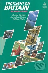 Kniha: Spotlight on Britain (S. Sheerin, J. Seath a G. White). Oxford University Press, 1990 Kniha: Spotlight on Britain (S. Sheerin, J. Seath a G. White). Oxford University Press, 1990