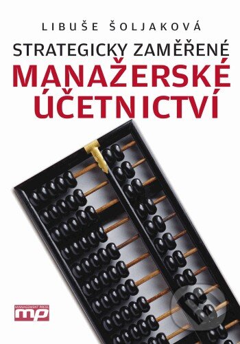 Kniha: Strategicky zaměřené manažerské účetnictví (Libuše Šoljaková). Management Press, 2009 Kniha: Strategicky zaměřené manažerské účetnictví (Libuše Šoljaková). Management Press, 2009