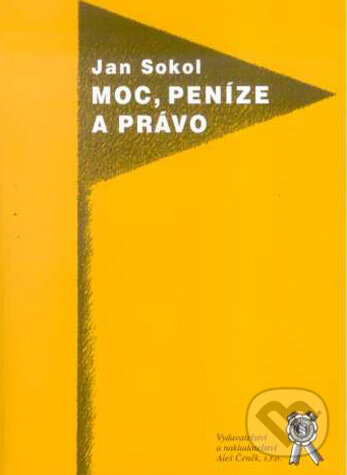 Kniha: Moc, peníze a právo (Jan Sokol). Aleš Čeněk, 2007 Kniha: Moc, peníze a právo (Jan Sokol). Aleš Čeněk, 2007