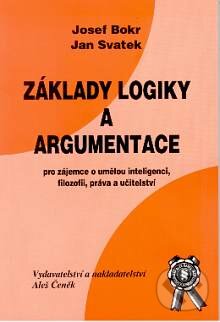 Kniha: Základy logiky a argumentace (Jan Svatek a Josef Bokr). Aleš Čeněk, 2000 Kniha: Základy logiky a argumentace (Jan Svatek a Josef Bokr). Aleš Čeněk, 2000