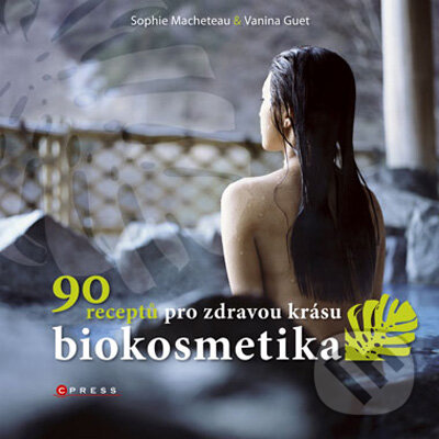 Kniha: Biokosmetika (Sophie Macheteau a Vanina Guet). Computer Press, 2009 Kniha: Biokosmetika (Sophie Macheteau a Vanina Guet). Computer Press, 2009