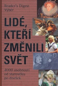 Kniha: Lidé, kteří změnili svět (Reader´s Digest Výběr). Reader´s Digest Výběr, 2009 Kniha: Lidé, kteří změnili svět (Reader´s Digest Výběr). Reader´s Digest Výběr, 2009