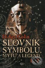 Kniha: Slovník symbolů, mýtů a legend (L-Ž) (Didier Colin). Deus, 2009 Kniha: Slovník symbolů, mýtů a legend (L-Ž) (Didier Colin). Deus, 2009