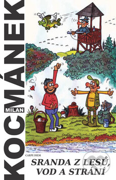 Kniha: Sranda z lesů, vod a strání (Milan Kocmánek). Carpe diem, 2009 Kniha: Sranda z lesů, vod a strání (Milan Kocmánek). Carpe diem, 2009