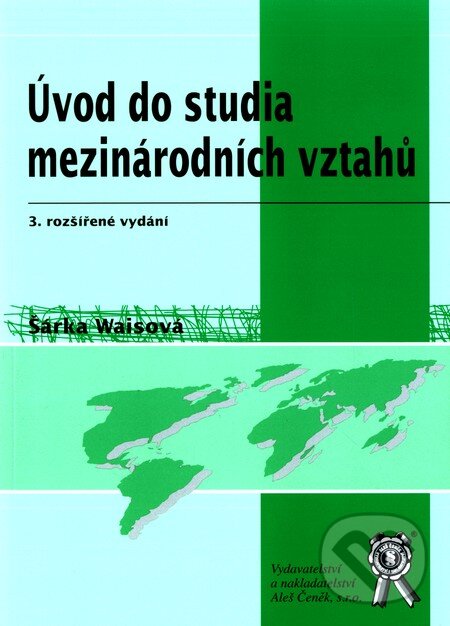 Kniha: Úvod do studia mezinárodních vztahů (Šárka Waisová). Aleš Čeněk, 2009 Kniha: Úvod do studia mezinárodních vztahů (Šárka Waisová). Aleš Čeněk, 2009