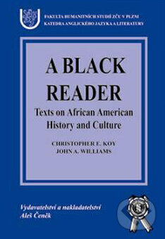 Kniha: A Black Reader - Texts on African American History (Christopher E. Koy a John A. Williams). Aleš Čeněk, 2004 Kniha: A Black Reader - Texts on African American History (Christopher E. Koy a John A. Williams). Aleš Čeněk, 2004